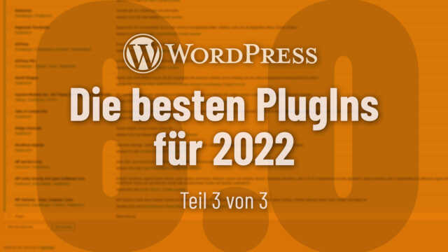 Die besten kostenlosen und bezahlten WordPress PlugIns, die Du 2022 unbedingt installieren solltest (Teil 3: Von T bis Z)